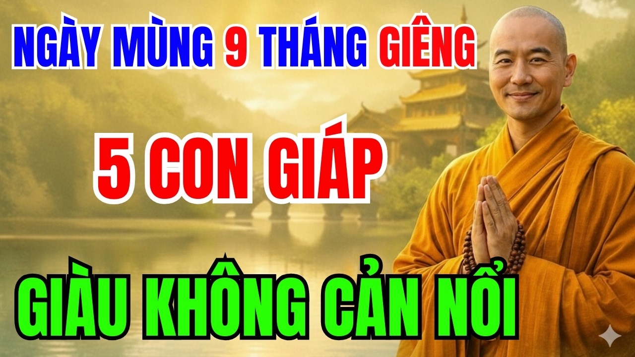 MÙNG 9 THÁNG GIÊNG: 5 CON GIÁP GIÀU KHÔNG CẢN NỔI
