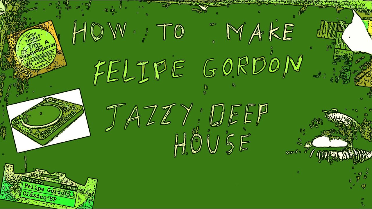 How To Make Jazzy Deep House (like Felipe Gordon!!)