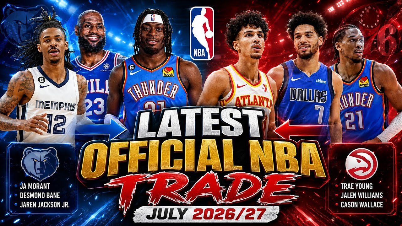 NBA TRADE NEWS TODAY: Latest Official Trades & New Team Destinations (2026/27)