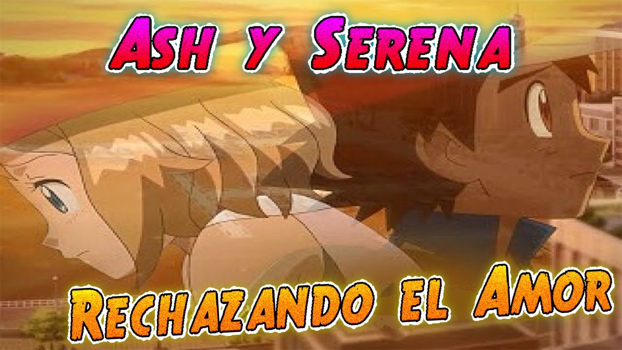 Ash y Serena Rechazando el Amor Cap 1