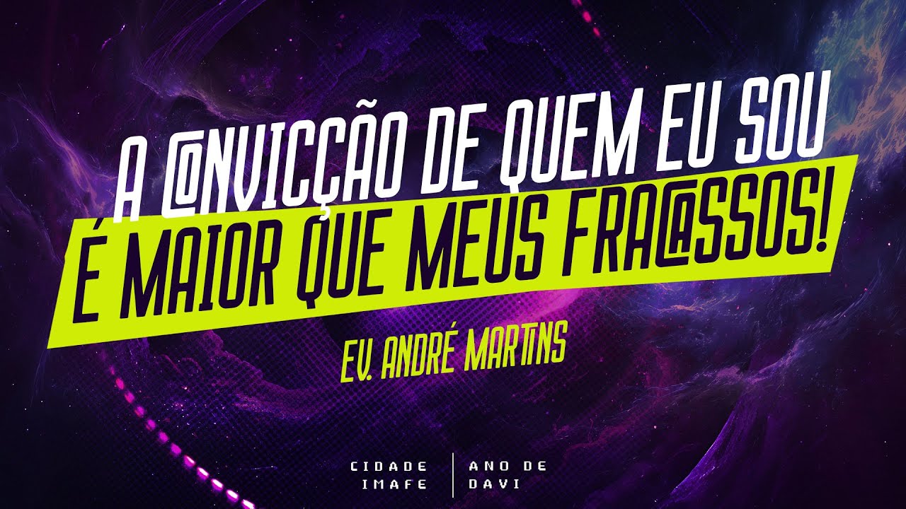 A Convicção de Quem eu Sou É maior que meus fracassos! Com Ev. André Martins | Cidade IMAFE