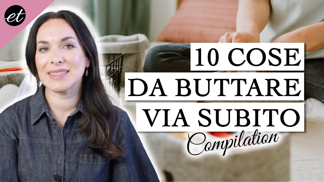 10 COSE DA BUTTARE VIA SUBITO PER FARE SPAZIO IN CASA