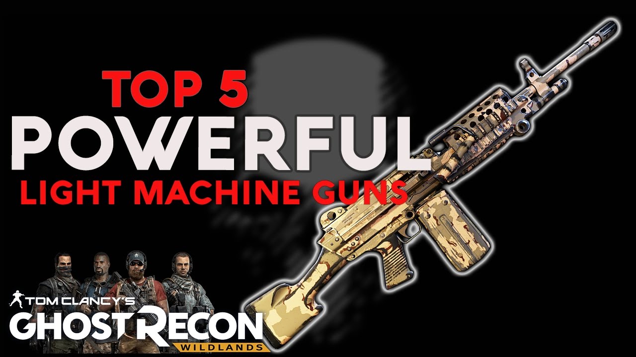 BEST POWERFUL LMG - GHOST RECON WILDLANDS - TOP 5 LIGHT MACHINE GUNS - WEAPONS LAYOUT