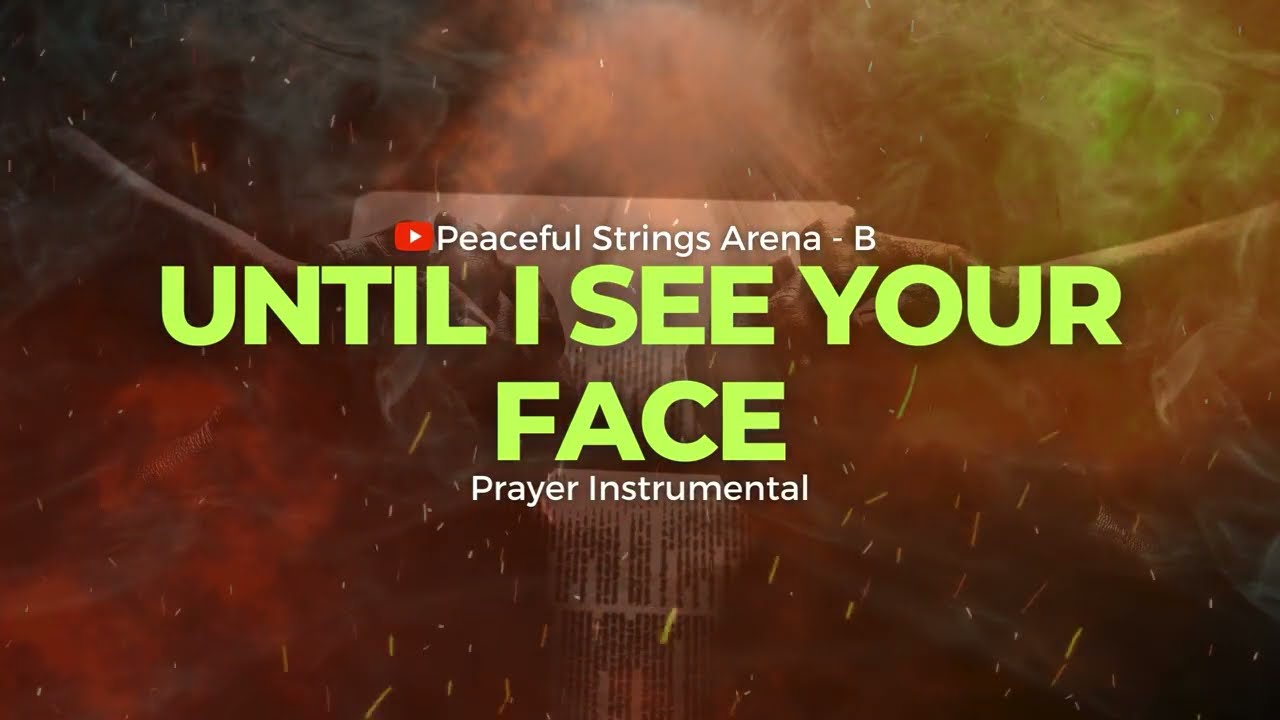 UNTIL I SEE YOUR FACE  || PRAYER INSTRUMENTAL || FLUTE x STRINGS WORSHIP