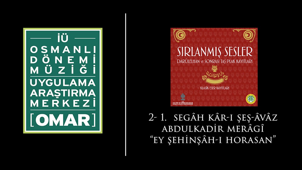 1. Segâh Kâr-ı Şeş-âvâz / Abdulkadir Merâgî “Ey şehinşâh-ı Horasan”