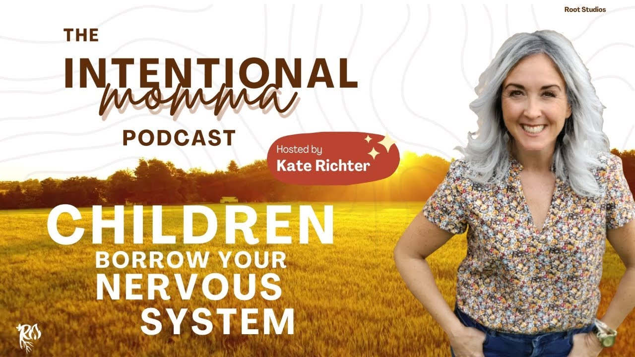 Children Borrow your Nervous System - Intentional Momma Podcast / Seven Minute Seed