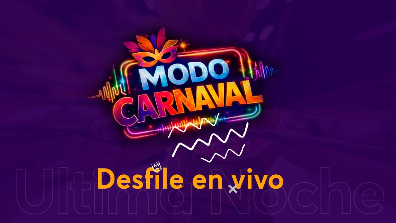 MODO CARNAVAL | DESFILE ÚLTIMA NOCHE | 28 de febrero