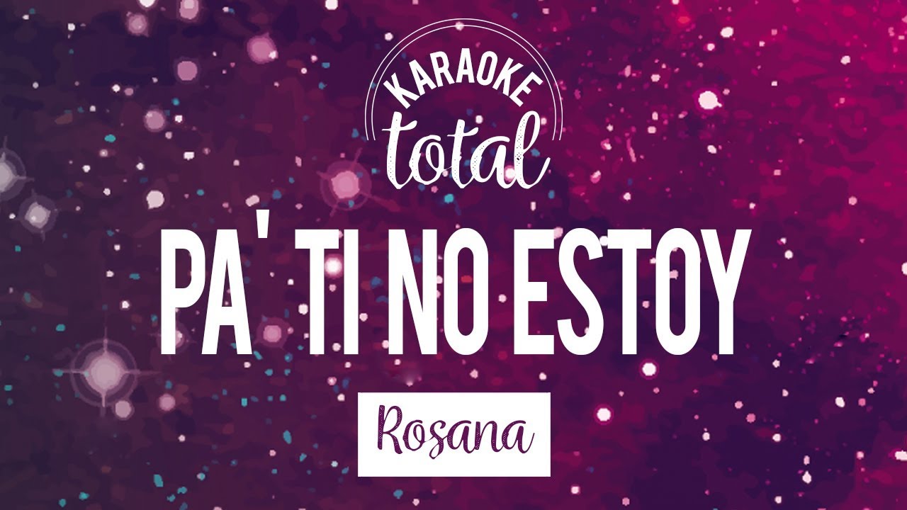 Pa' ti no estoy - Rosana - Karaoke con coros