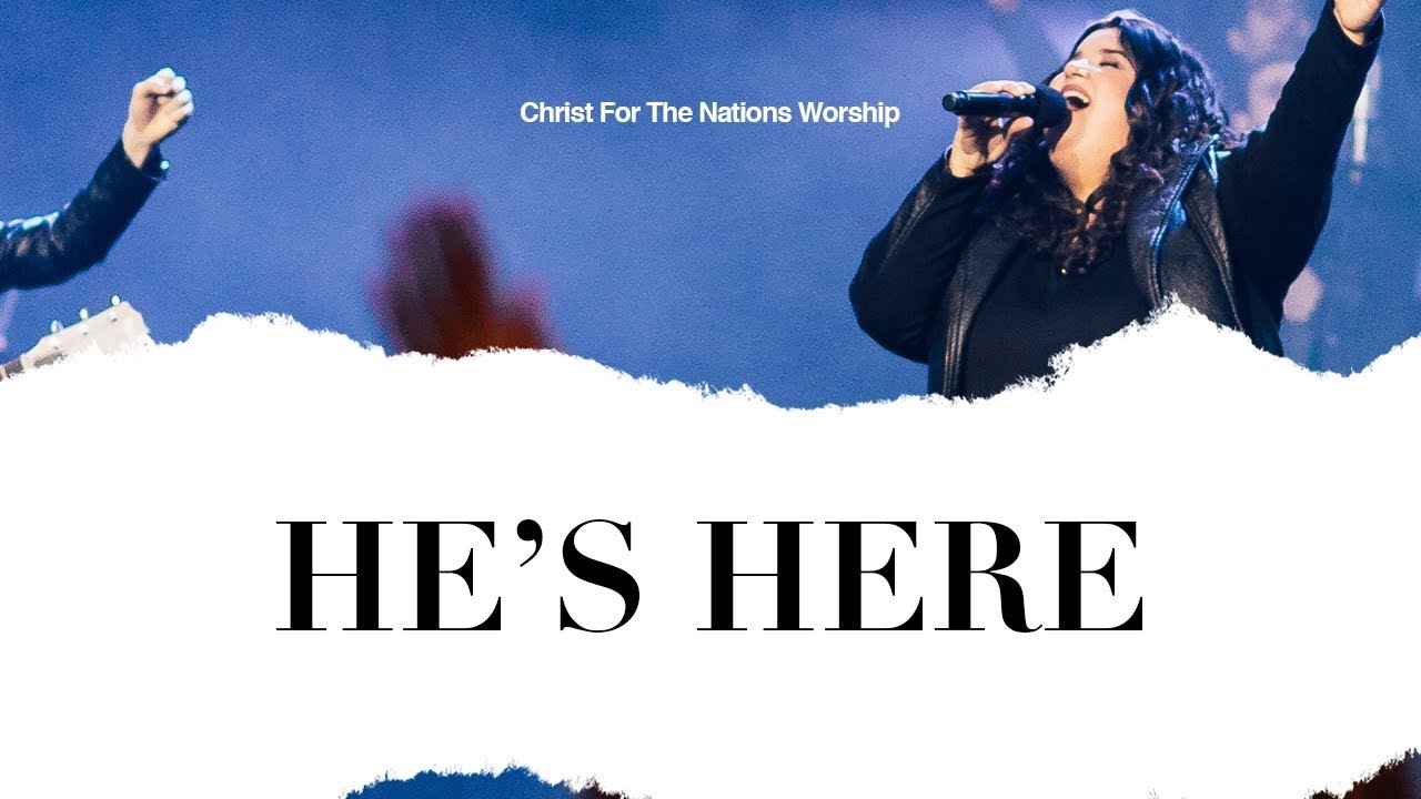 He's Here - Jordan Stewart & Christ For The Nations Worship