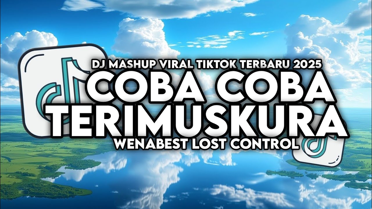 DJ COBA COBA X TERIMUSKURA X WENABEST LOST CONTROL STYLE KONDANG TERBARU VIRAL TIKTOK 2025