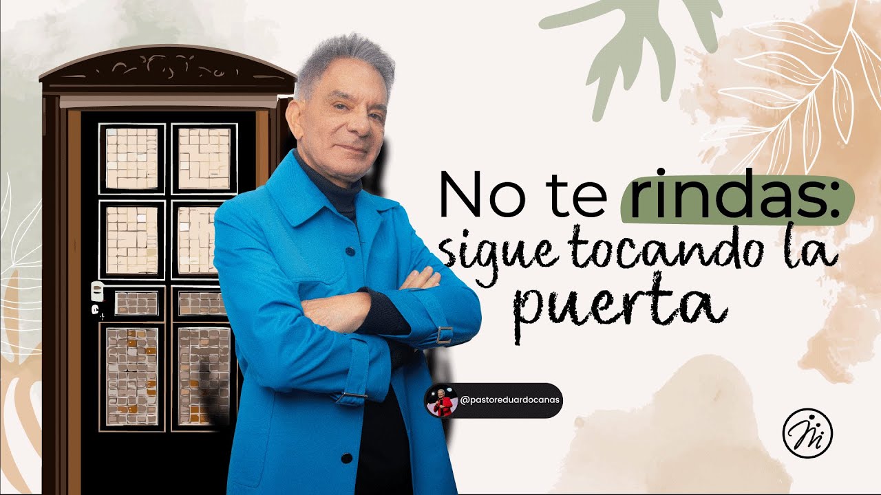No te rindas: Sigue tocando la puerta | Pastor Eduardo Cañas | 6 de julio 2025