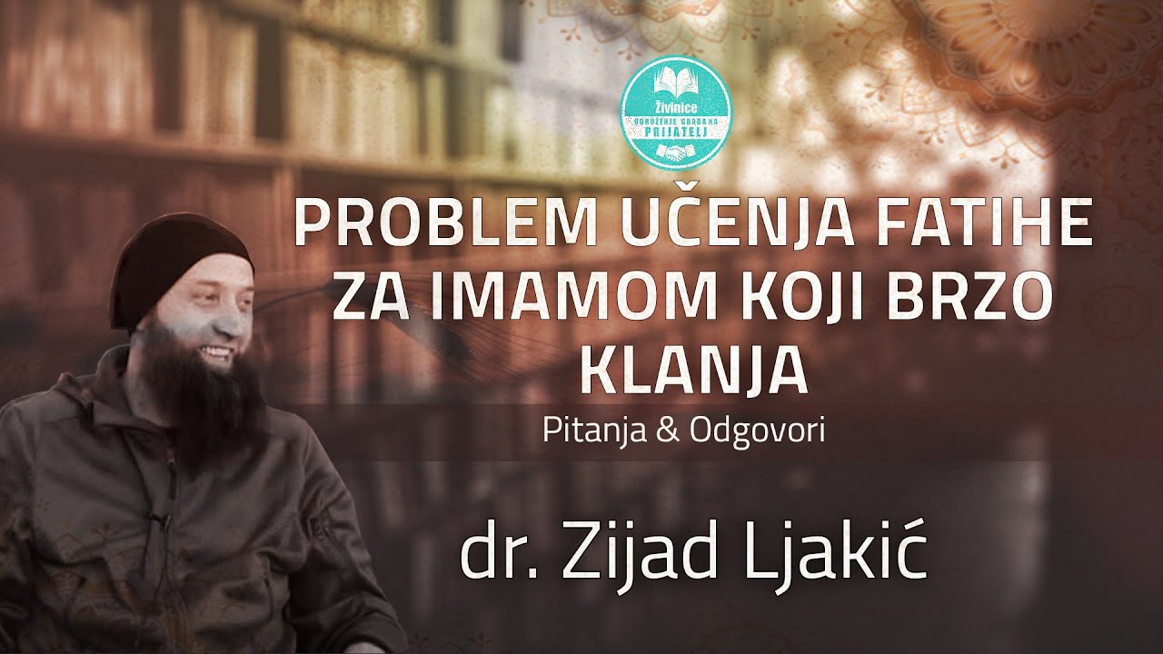 Problem učenja Fatihe za imamom koji brzo klanja - dr. Zijad Ljakić
