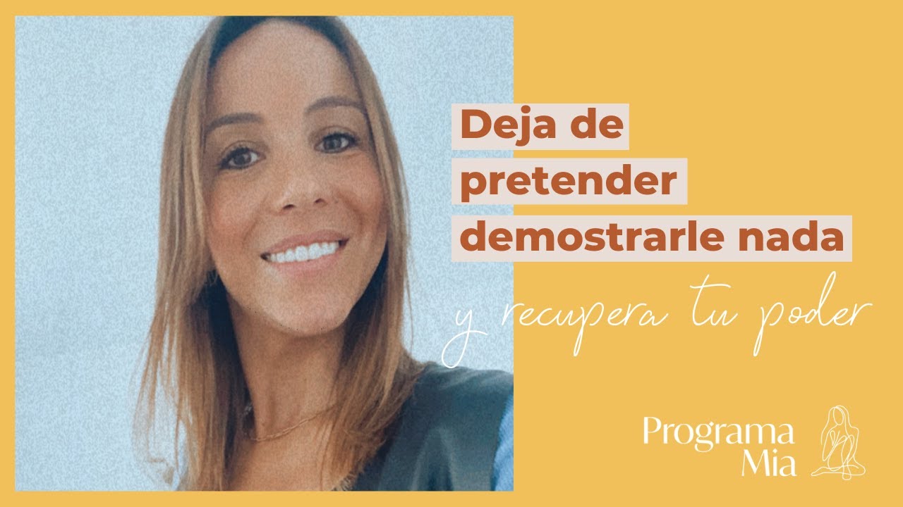 Deja de pretender demostrarle nada y recupera tu poder.