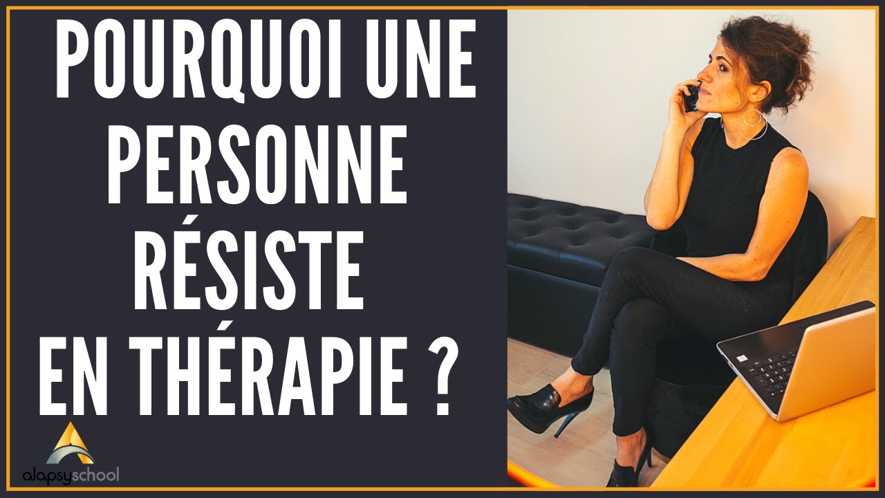 Pourquoi une personne résiste en thérapie?