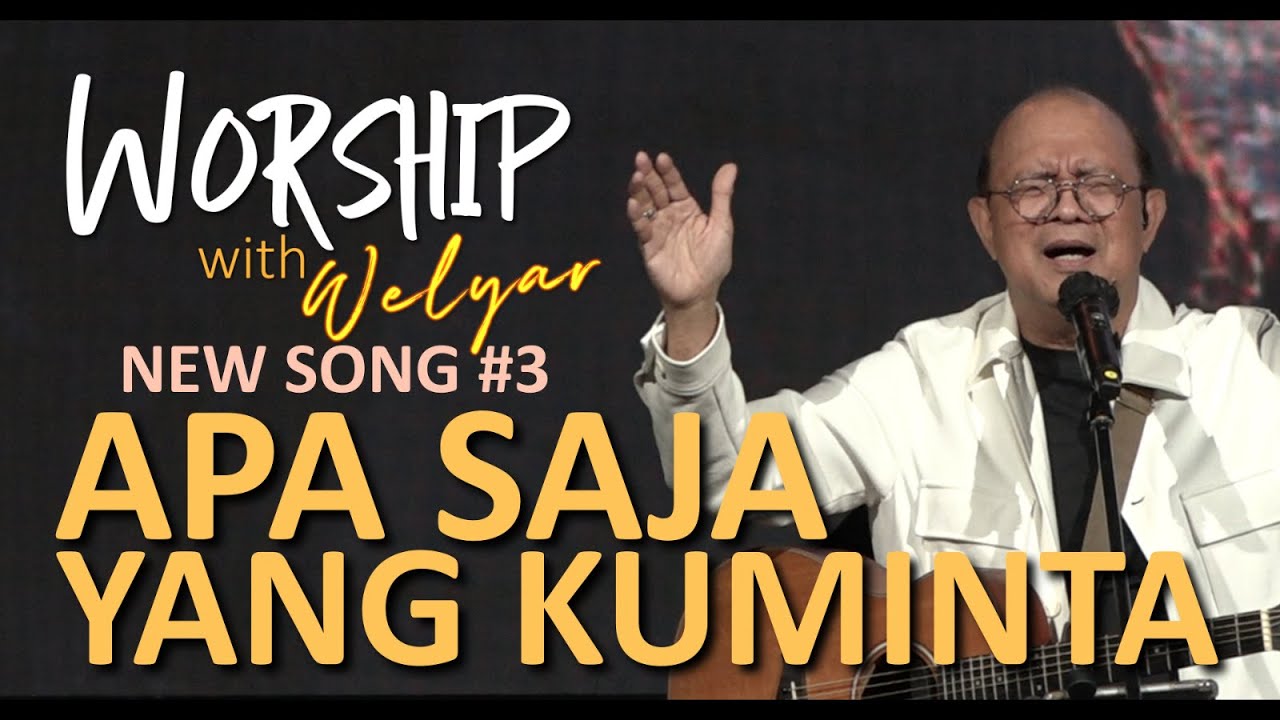 NEW SONG #3  APA SAJA YANG KUMINTA || WORSHIP WITH WELYAR - 24 MEI 2024