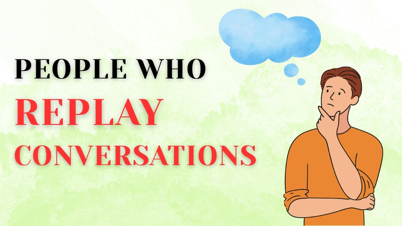 If You Replay Conversations in Your Head, Watch This