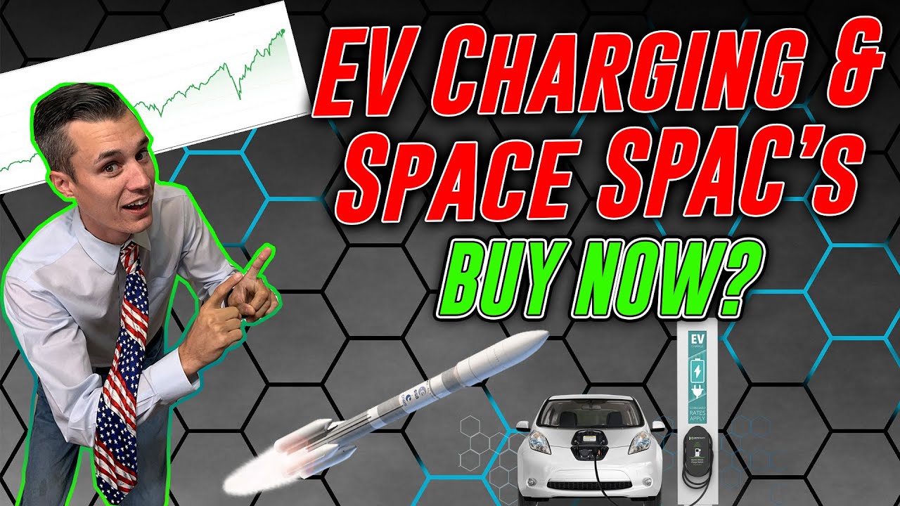 EV Fast Charging & Space SPAC's | Top Stocks NOW?