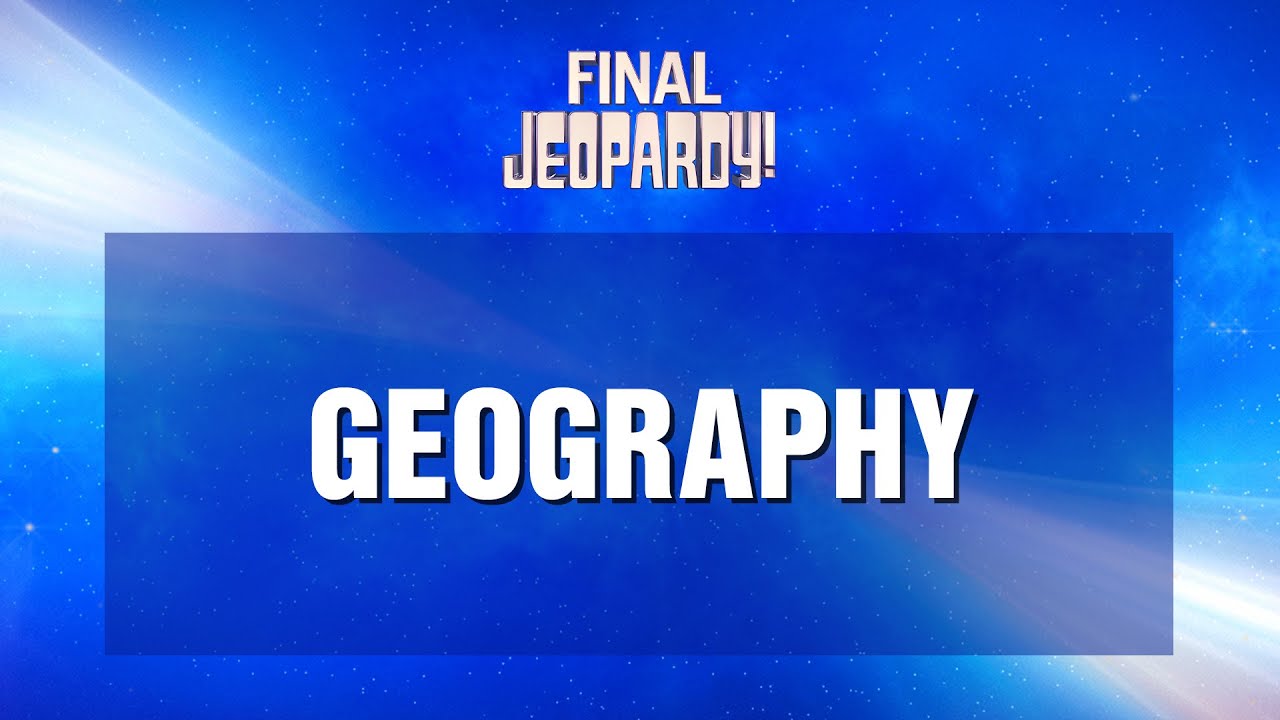 Geography | Final Jeopardy! | JEOPARDY!
