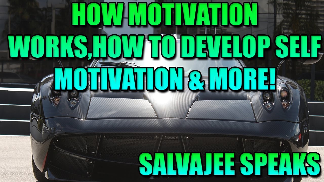 HOW MOTIVATION WORKS, AND HOW TO DEVELOP SELF-MOTIVATION & MORE! (Salvajee Speaks)
