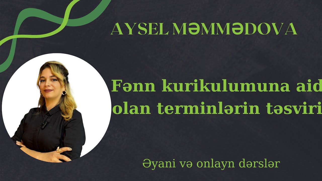 Fənn kurikulumuna aid olan terminlərin təsviri. Ümumi və xüsusi təlim nəticələri. ALTSTANDART.