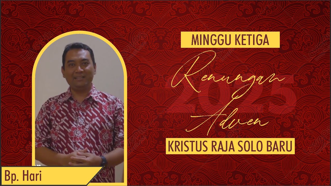 Renungan Adven 2025 Minggu 3 oleh Antonius Hari Kristianto | Paroki Kristus Raja Solo Baru