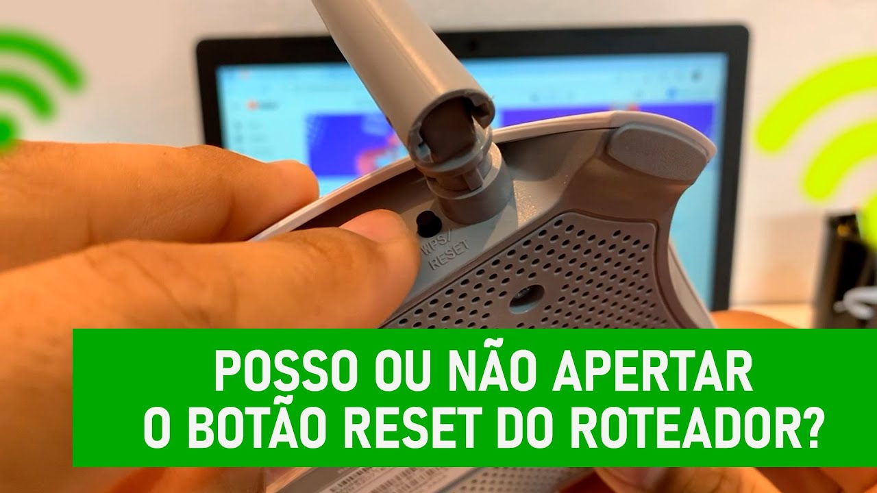 POSSO OU N&Atilde;O APERTAR O BOT&Atilde;O RESET DO ROTEADOR?