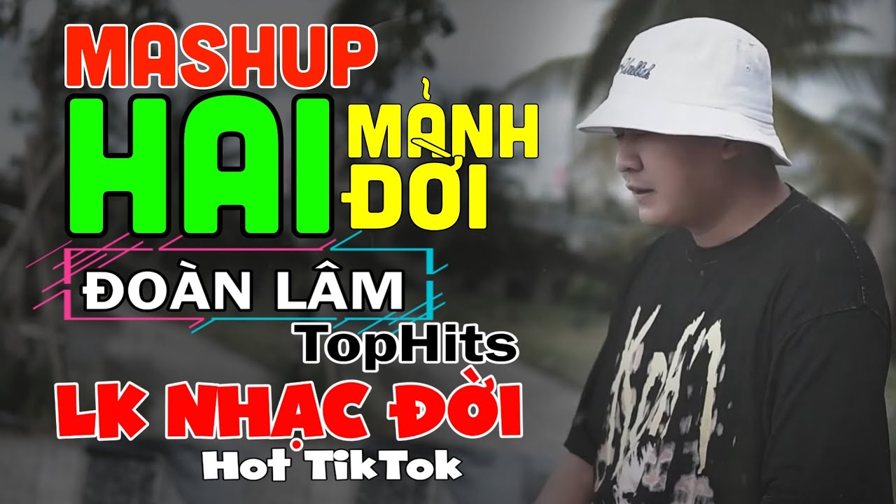 Mashup Đo&agrave;n L&acirc;m - Những B&agrave;i TOPHIT | TOP Nhạc Chế Đời ĐO&Agrave;N L&Acirc;M Tuyển Chọn Hay Nhất Hot TIKTOK