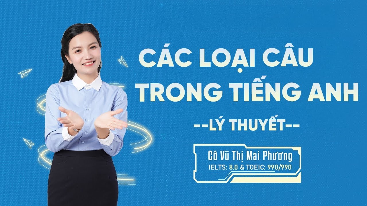 Các Loại Câu Trong Tiếng Anh | Lý Thuyết Trọng Tâm | Tiếng Anh THPT | Cô Mai Phương