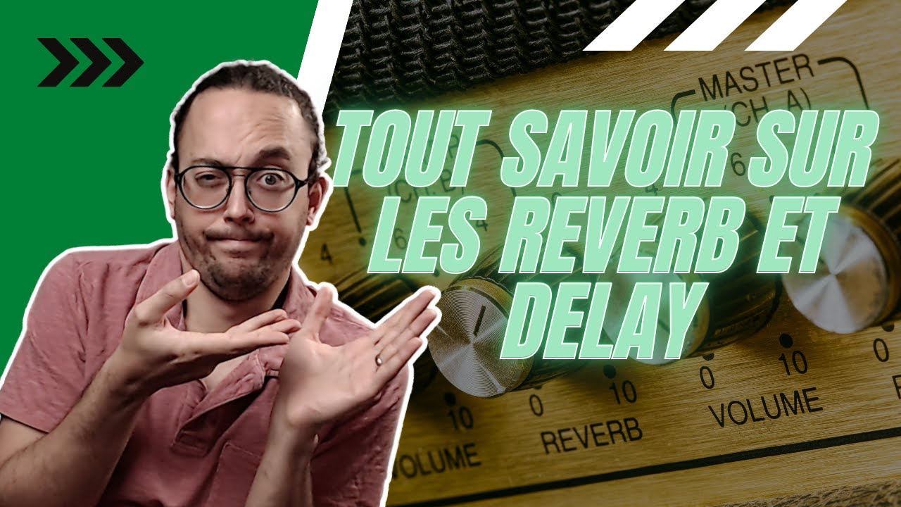 Reverb et delay tout ce qu'il faut savoir pour débuter