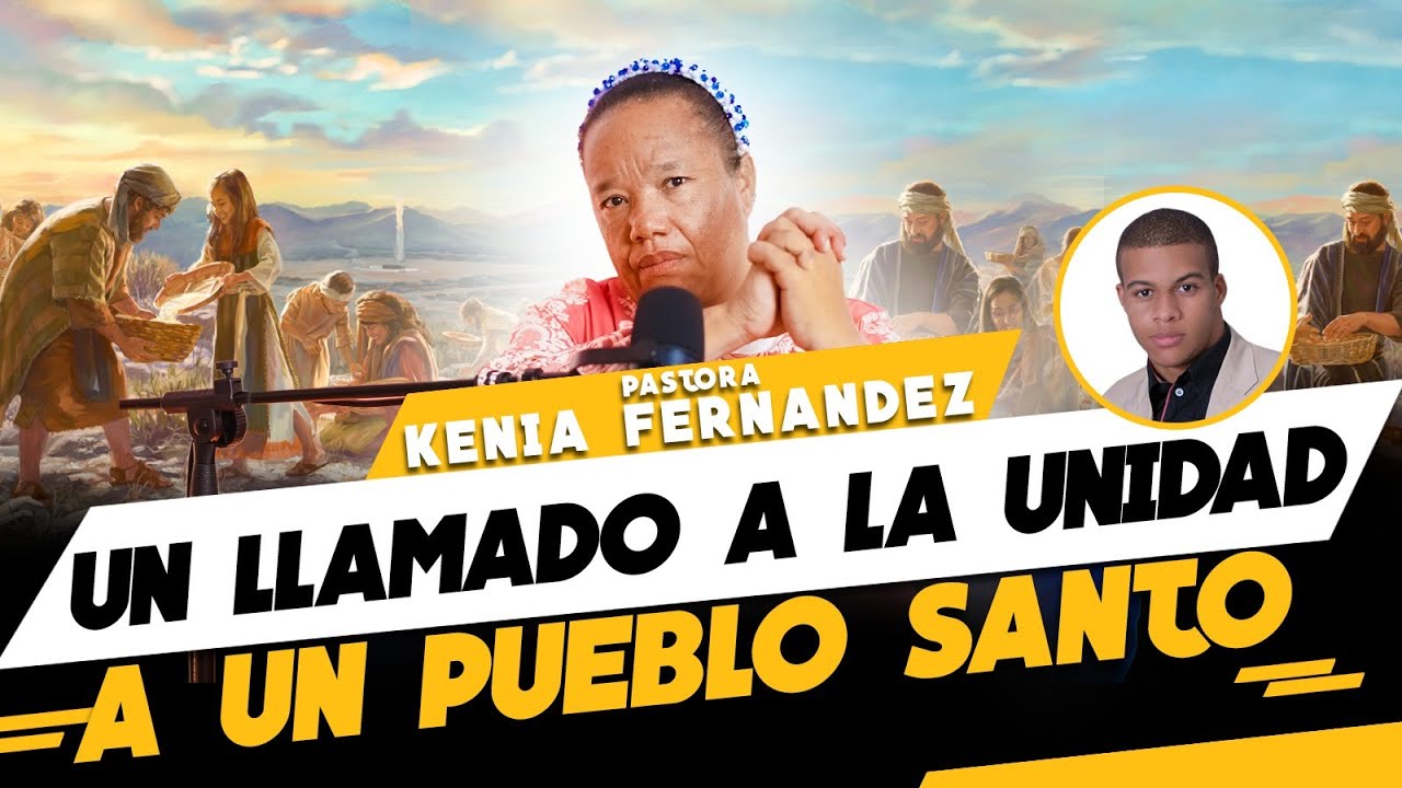 LLAMADO A LA UNIDAD EN MEDIO DE UN PUEBLO SANTO - PASTORA KENIA FERNANDEZ