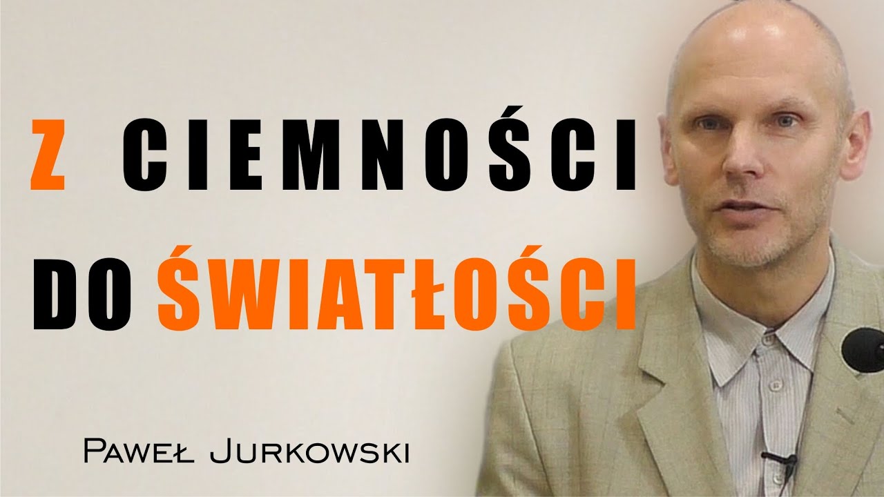Z ciemności do światłości - Paweł Jurkowski