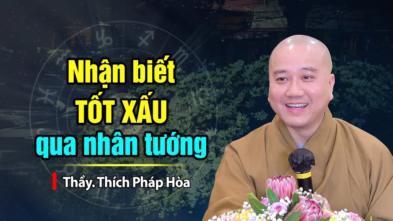 Nhận biết TỐT XẤU qua nhân tướng - Thầy Thích Pháp Hòa