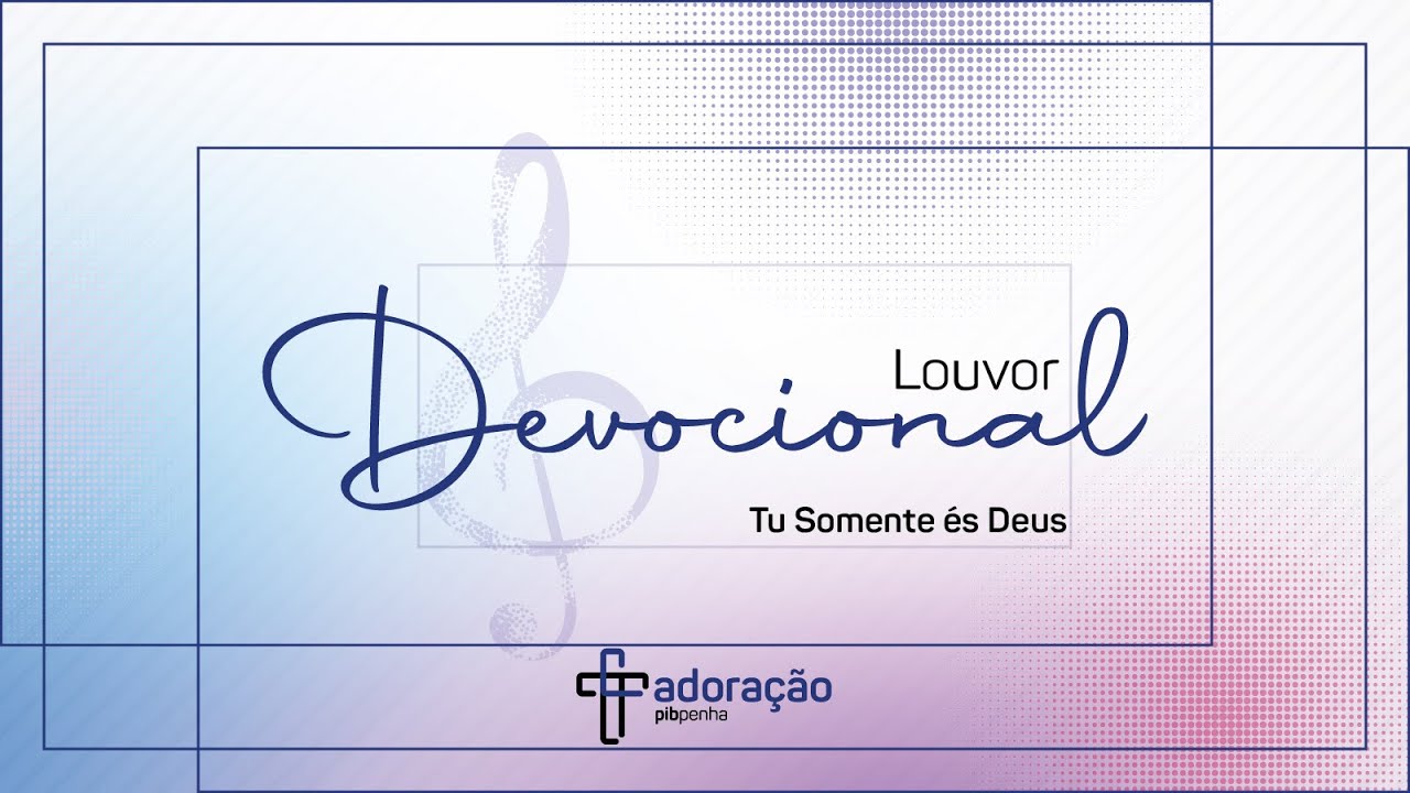 Louvor Devocional | Tu Somente és Deus