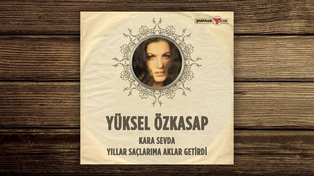 Yüksel Özkasap - Kara Sevda - Yıllar Saçlarıma Aklar Getirdi (45'lik)