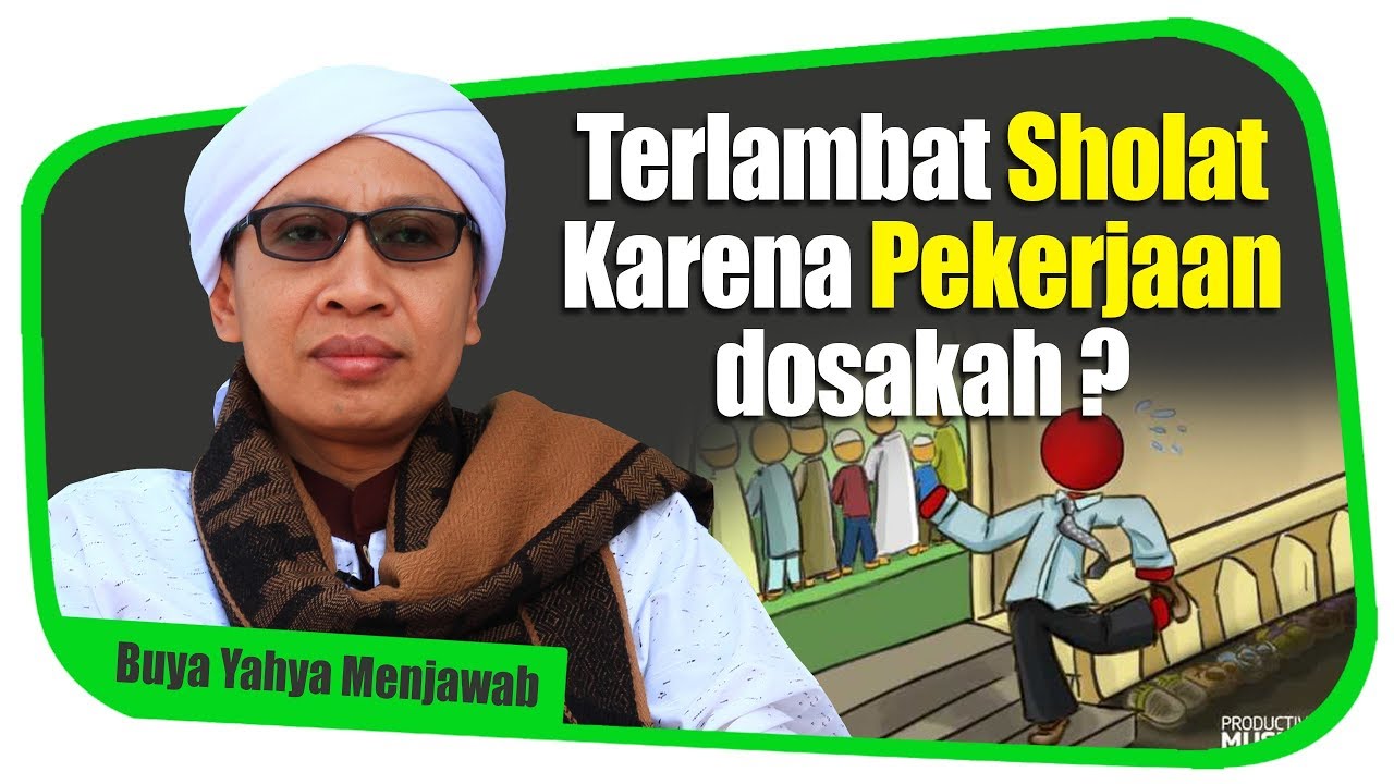 Terlambat Sholat Karena Pekerjaan, Dosakah ? - Buya Yahya Menjawab
