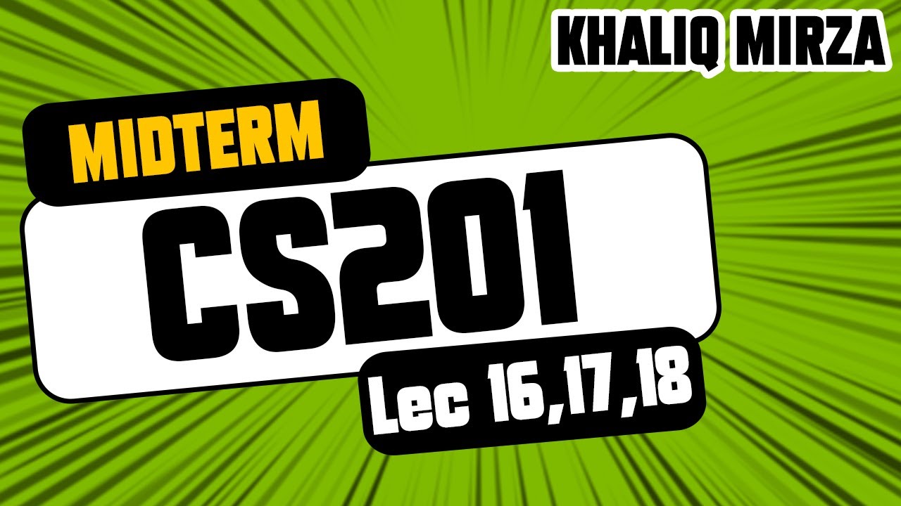 CS201 | Short Lecture 16, 17, 18 | Important Lectures | Midterm Exams | Khaliq Mirza Official
