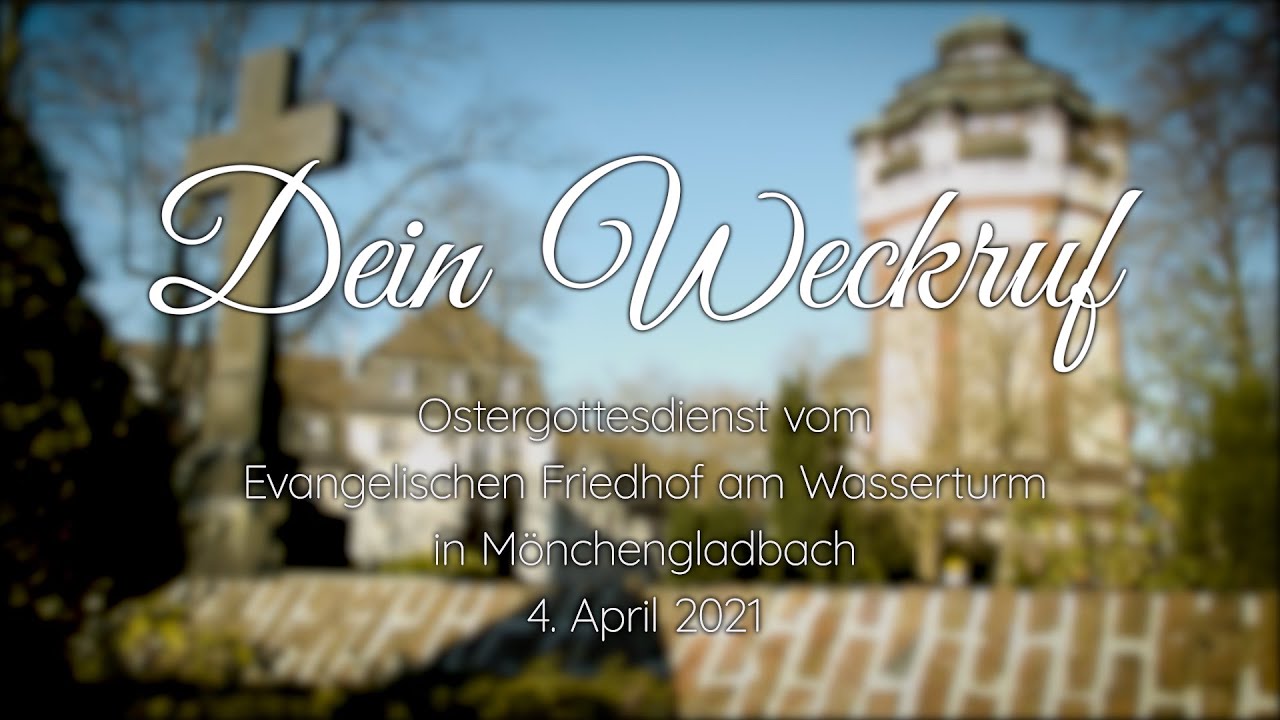 »Dein Weckruf. Ostergottesdienst vom Ev. Friedhof am Wasserturm in Mönchengladbach.«