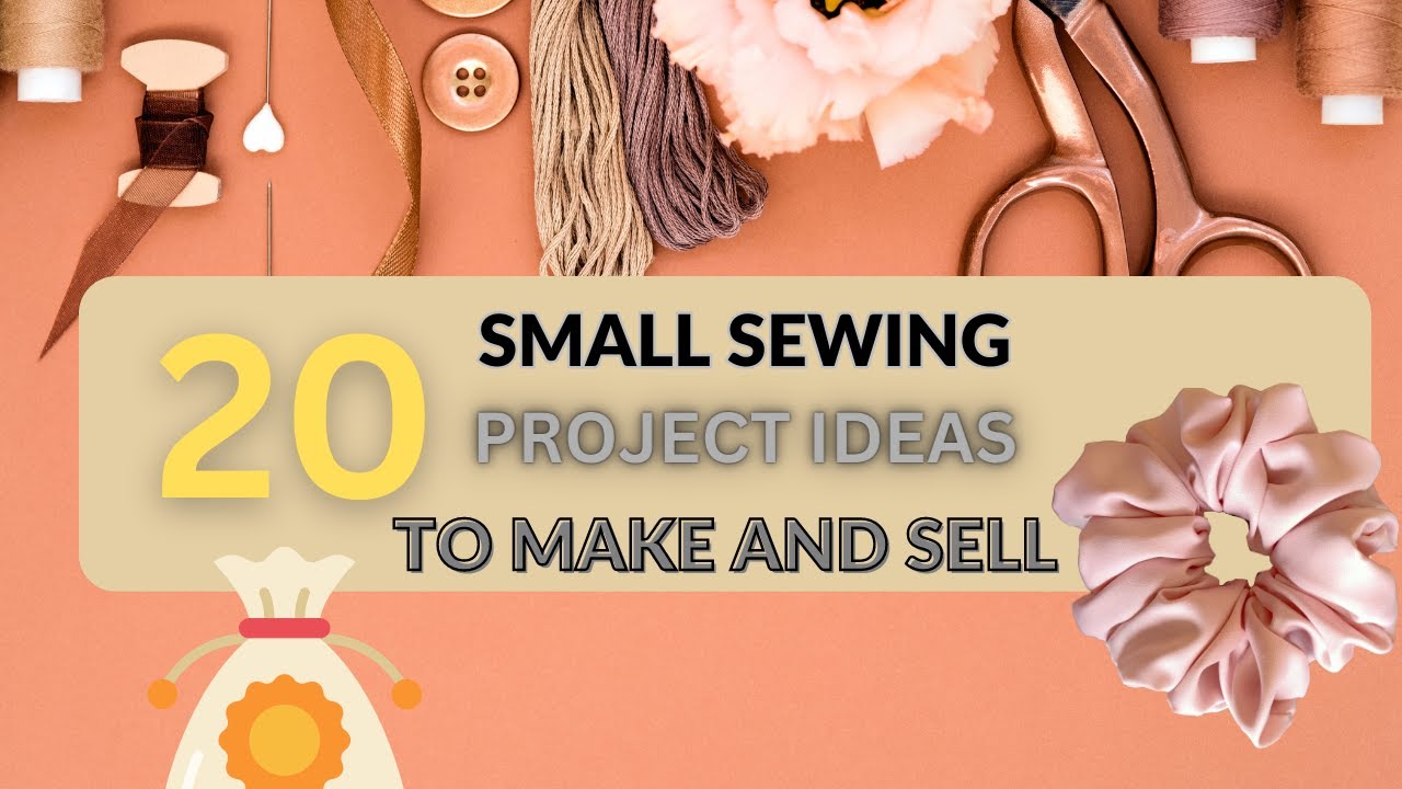 20 Small Sewing Ideas to make and sell
