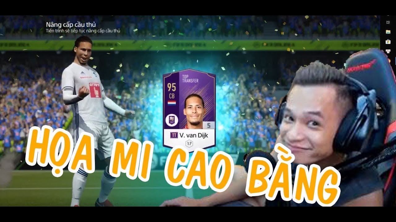 Đập Van Dijk +5 và buổi Mở Thẻ FO4 cuối cùng của Họa Mi Cao Bằng - Mixigaming FiFa Online 4