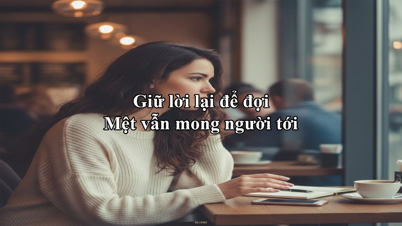 Giữ lời lại để đợi, Mệt vẫn mong người tới | Me Story 62