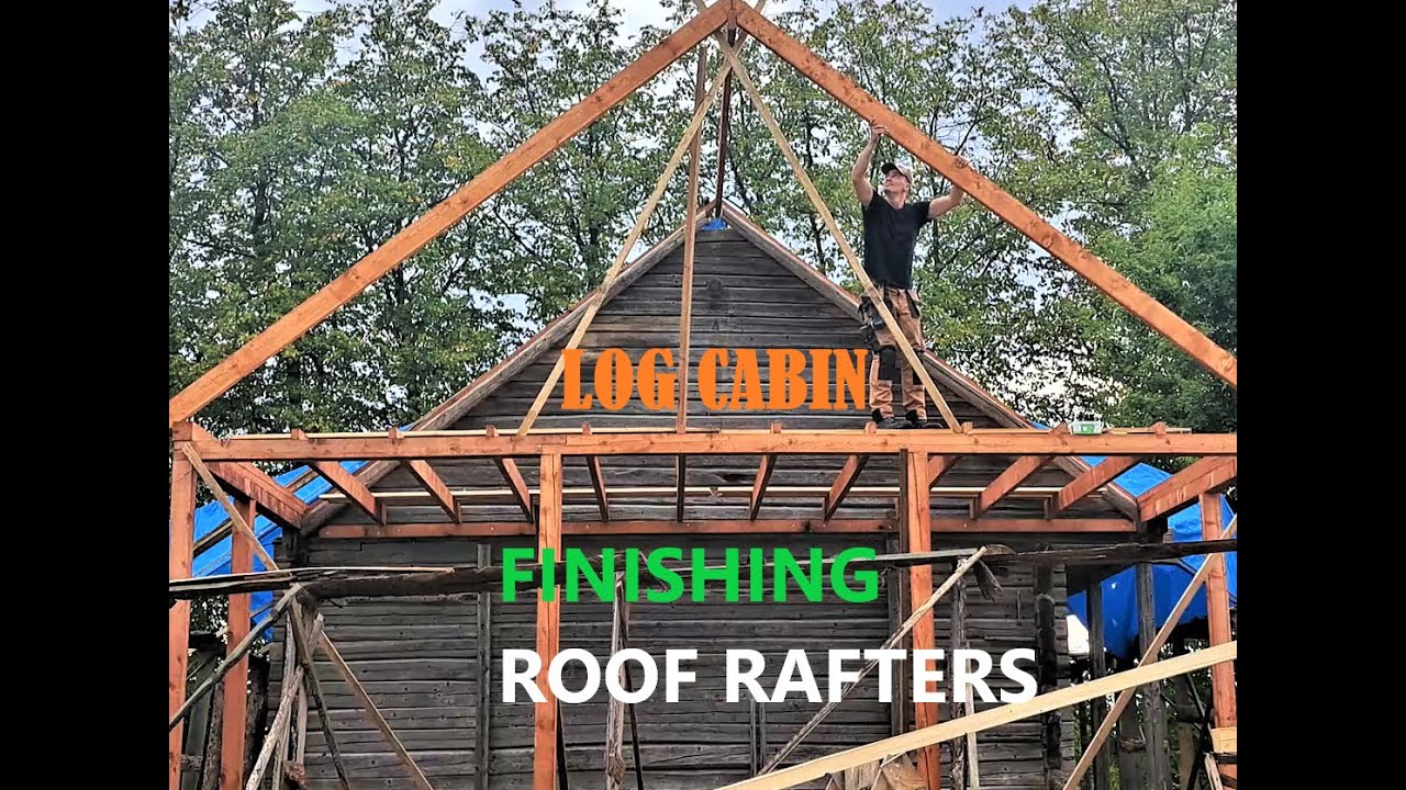 Off Grid Log Cabin Renovation | Finishing Roof Rafters