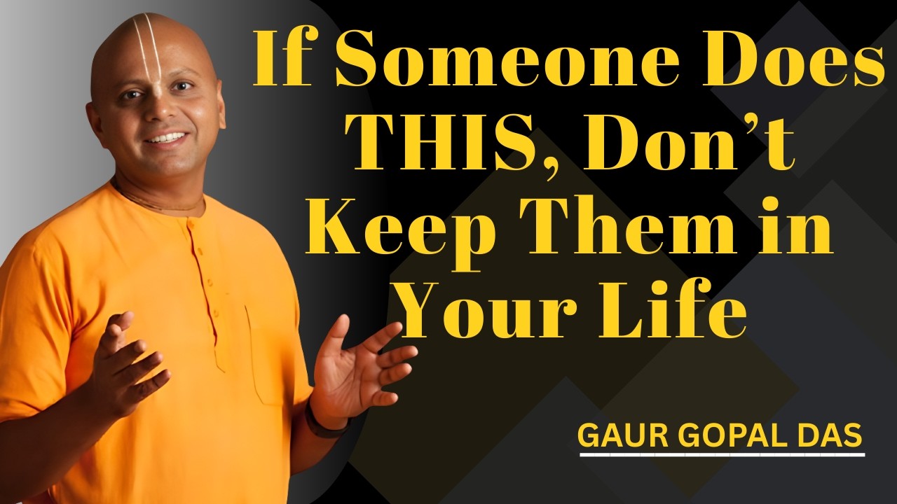 If Someone Does THIS, Don’t Keep Them in Your Life | Gaur Gopal Das