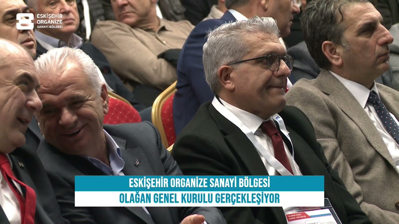 ESKİŞEHİR ORGANİZE SANAYİ BÖLGESİ OLAĞAN GENEL KURULU