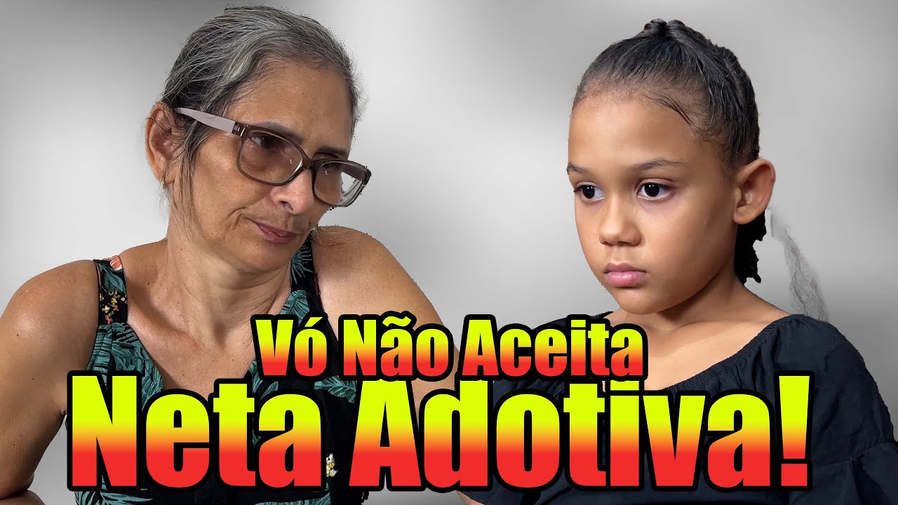Vó Não Aceita Neta Adotiva!