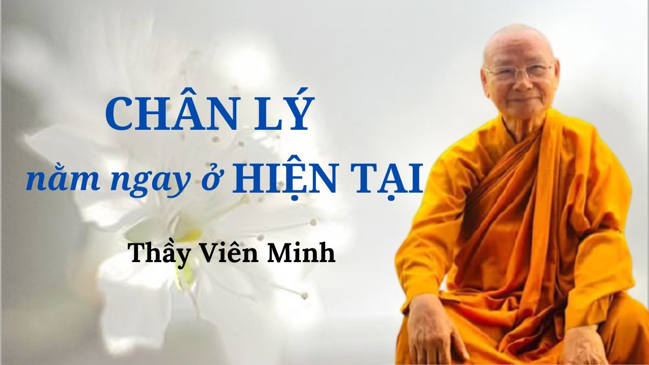 Chân Lý nằm ngay ở Hiện Tại II Thầy Viên Minh