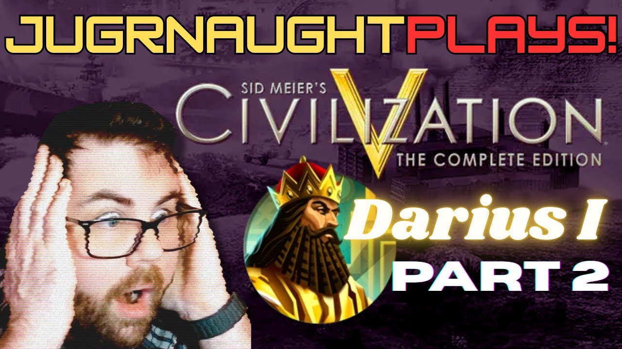 for once i'm NTA | PLAYING CIV 5 - DARIUS I PART 2 | JUGRNAUGHT LIVE
