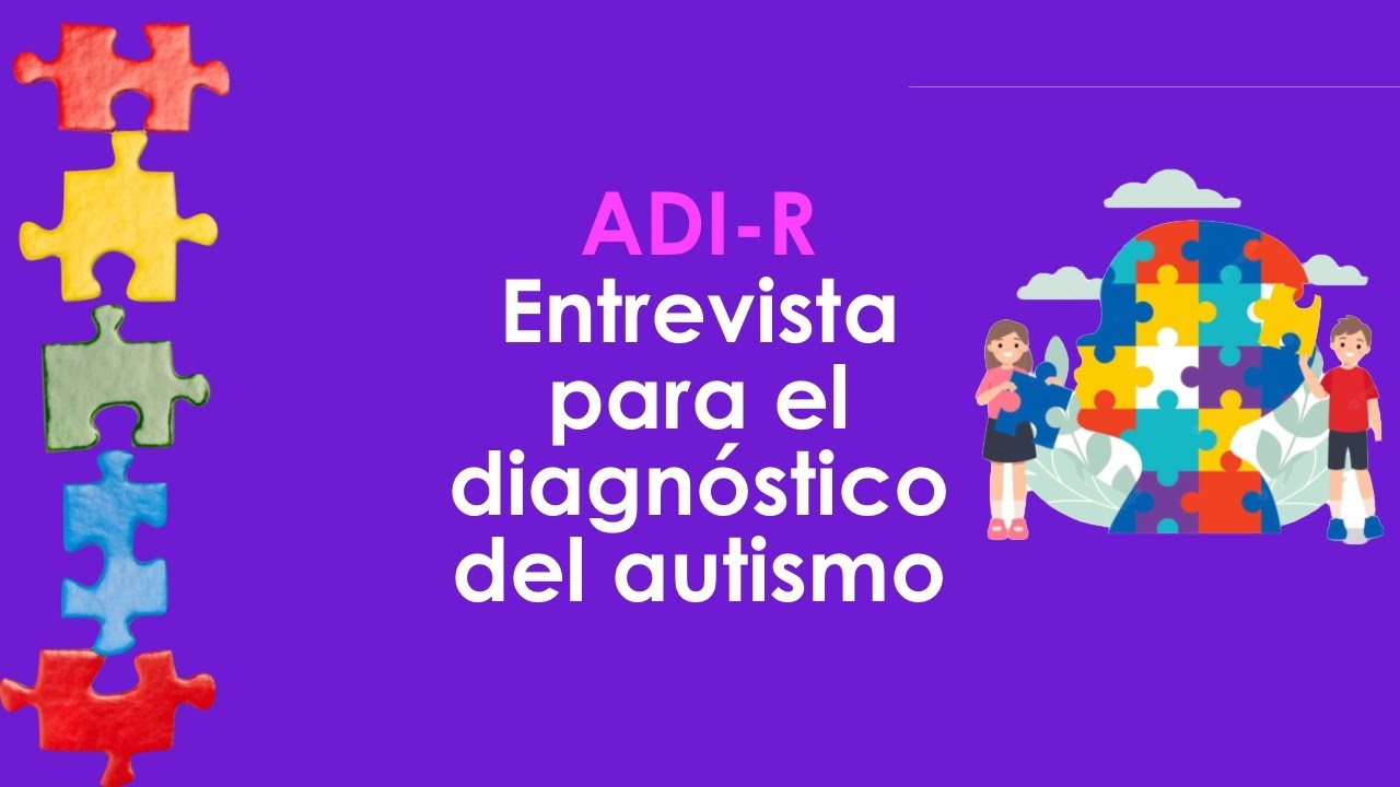ADI-R (Entrevista para el Diagnóstico del Autismo - Edición Revisada)