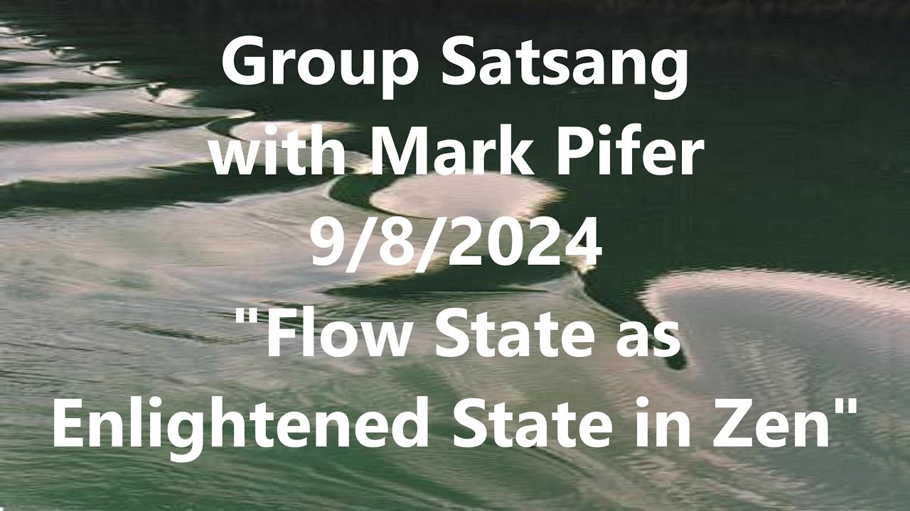 Group Satsang on The Flow State as the Enlightened State in Zen