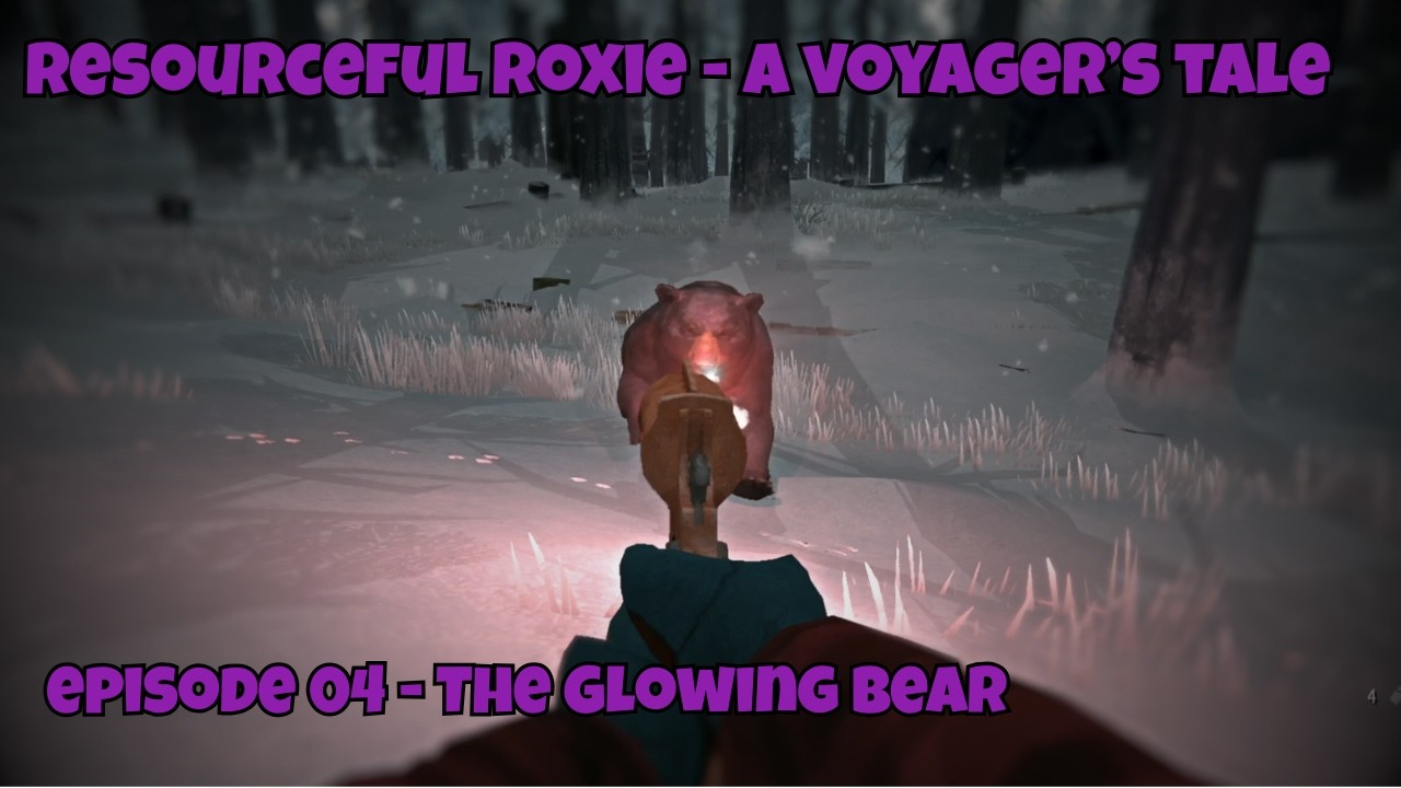 The Long Dark Voyager Challenge | Resourceful Roxie - Episode 04 The Glowing Bear