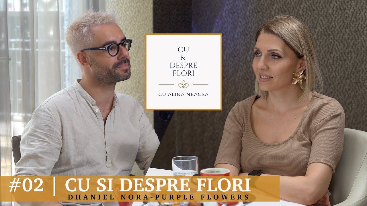 CU SI DESPRE FLORI | Podcast #02 cu DHANIEL NORA - PURPLE FLOWERS